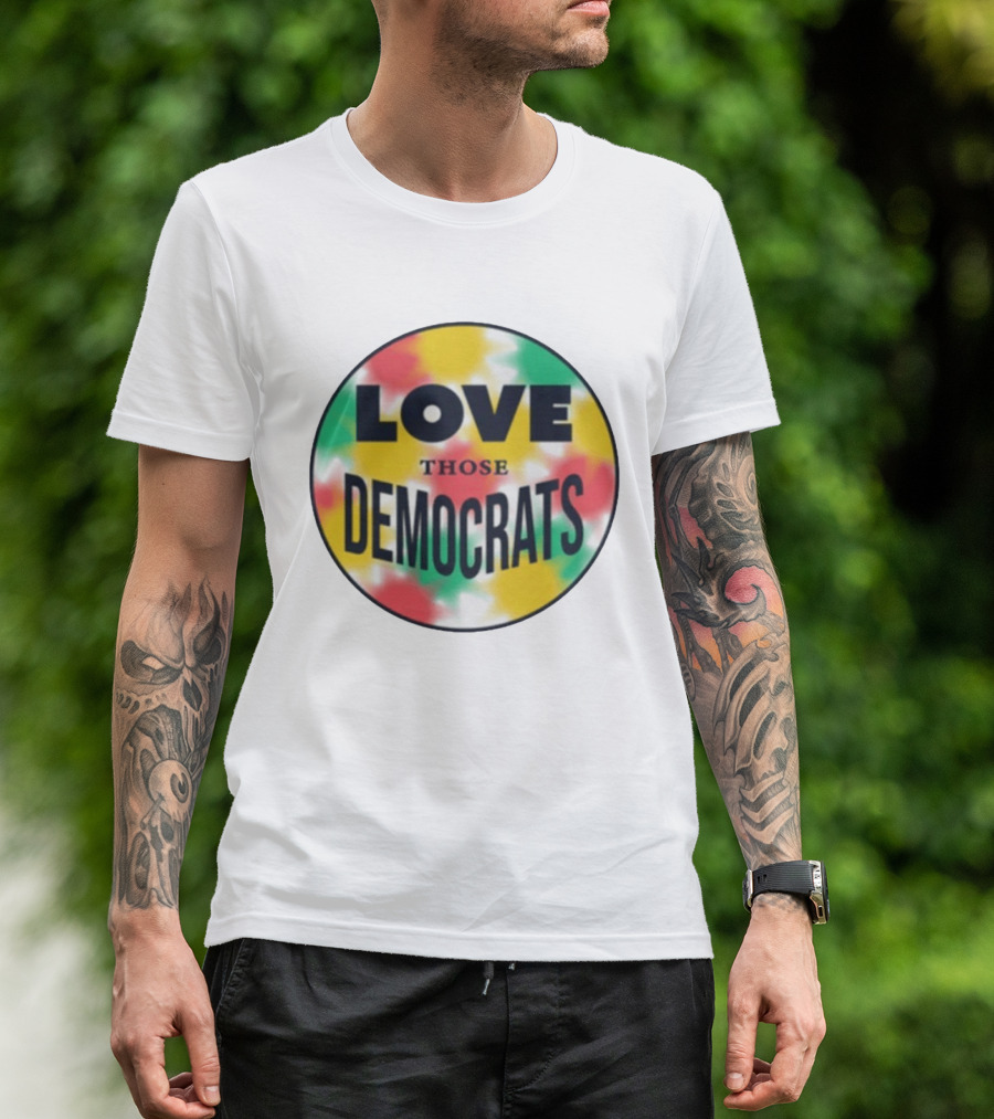 Love Those Democrats Colorful Tie Dye Circular T-Shirt