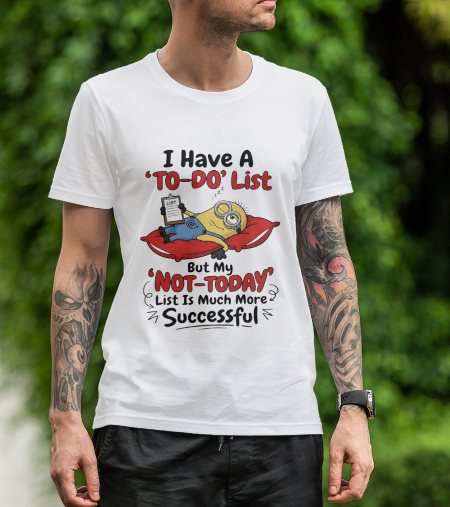 Minions To Do List Not Today List Much More Successful T-Shirt