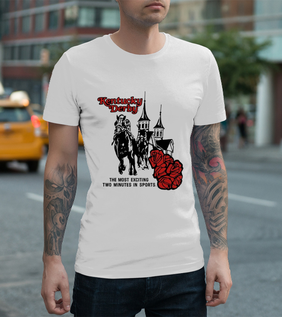 Kentucky Derby Roses And Steeples Most Exciting Two Minutes In Sports T-Shirt