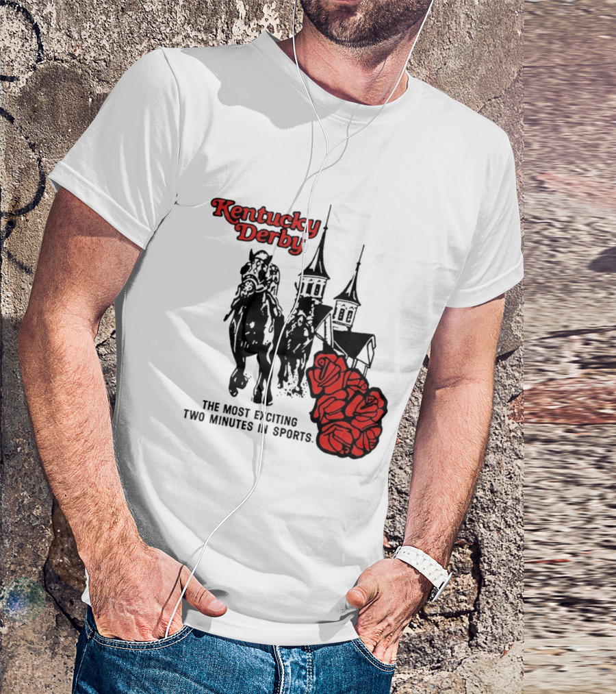 Kentucky Derby Roses And Steeples Most Exciting Two Minutes In Sports T-Shirt