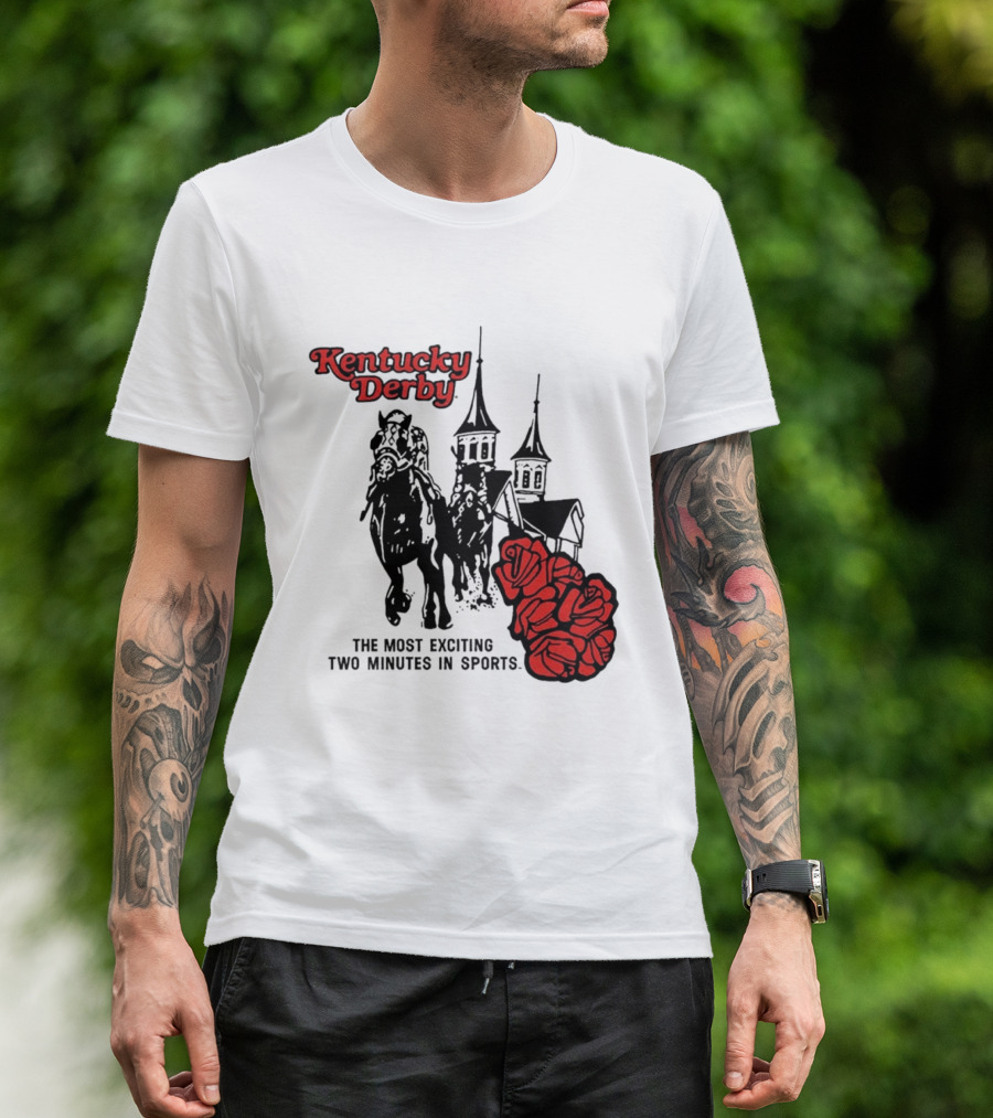 Kentucky Derby Roses And Steeples Most Exciting Two Minutes In Sports T-Shirt
