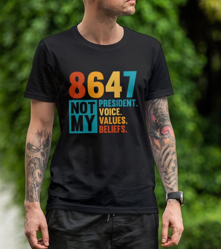 8647 Not My President Voice Values Beliefs T-Shirt