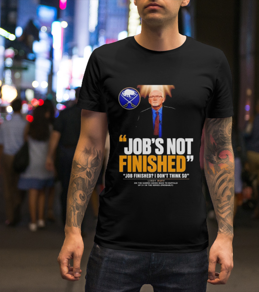 Lindy Ruff Buffalo Sabres Job's Not Finished T-Shirt