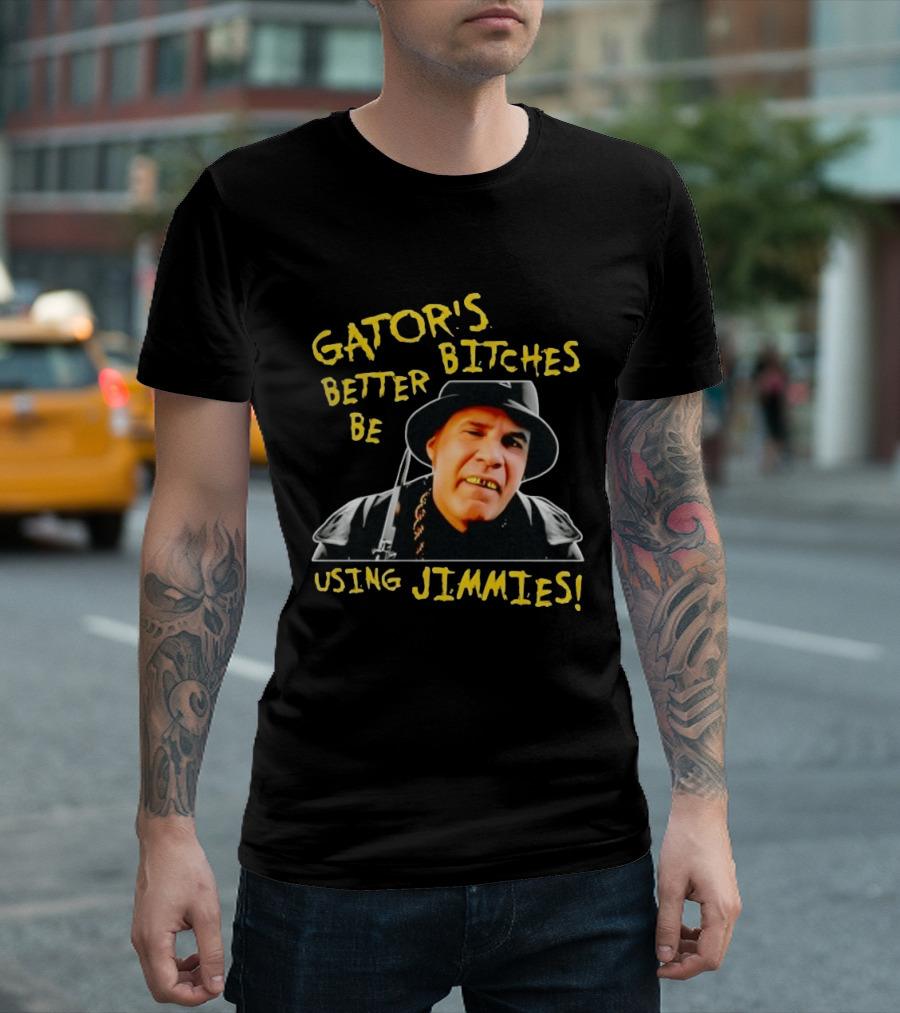 Gator's Bitches Better Be Using Jimmies Will Ferrell Iconic Movie T-Shirt