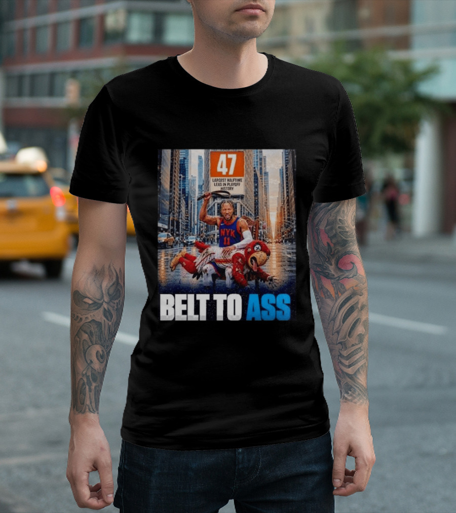 47 Largest Halftime Lead In Playoff History NYK 11 Belt To Ass 2026 T-Shirt