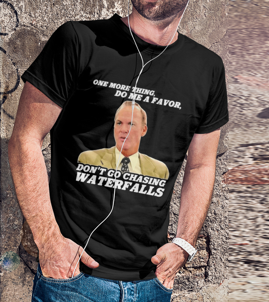 Other Guys Do Me A Favor Don't Go Chasing Waterfalls T-Shirt