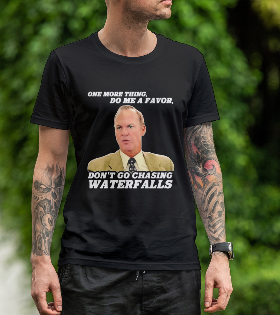 Other Guys Do Me A Favor Don't Go Chasing Waterfalls T-Shirt