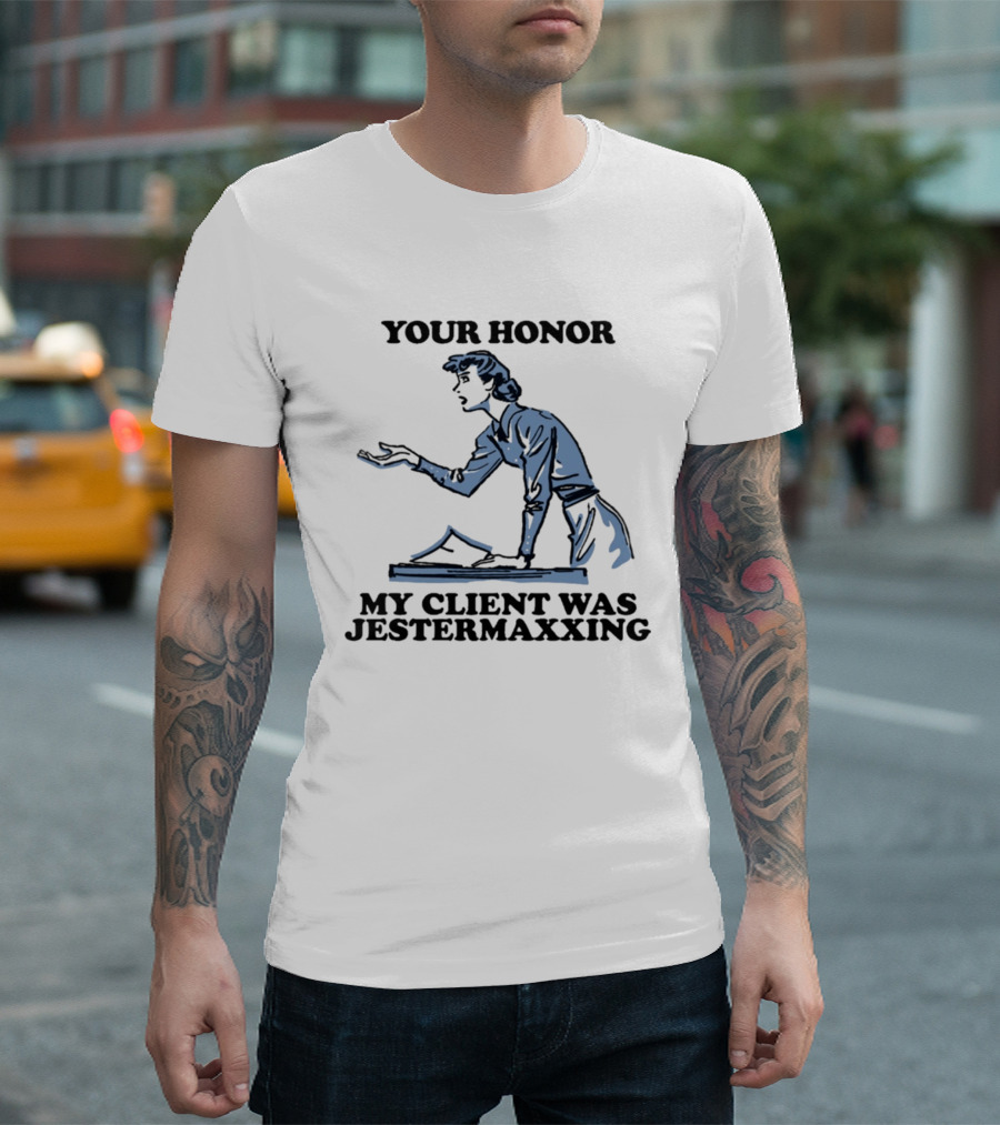 Your Honor My Client Was Jestermaxxing Courtroom Humor T-Shirt