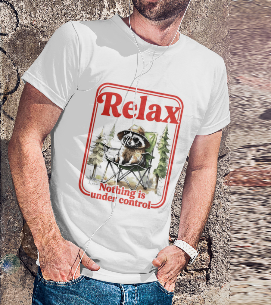 Relaxed Raccoon Chill In Camping Chair Nothing Is Under Control T-Shirt