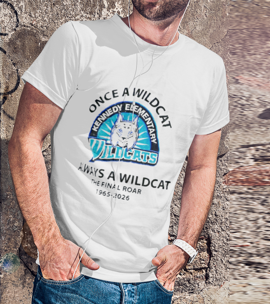 Kennedy Elementary Wildcats The Final Roar 1965 2026 Once A Wildcat Always A Wildcat T-Shirt