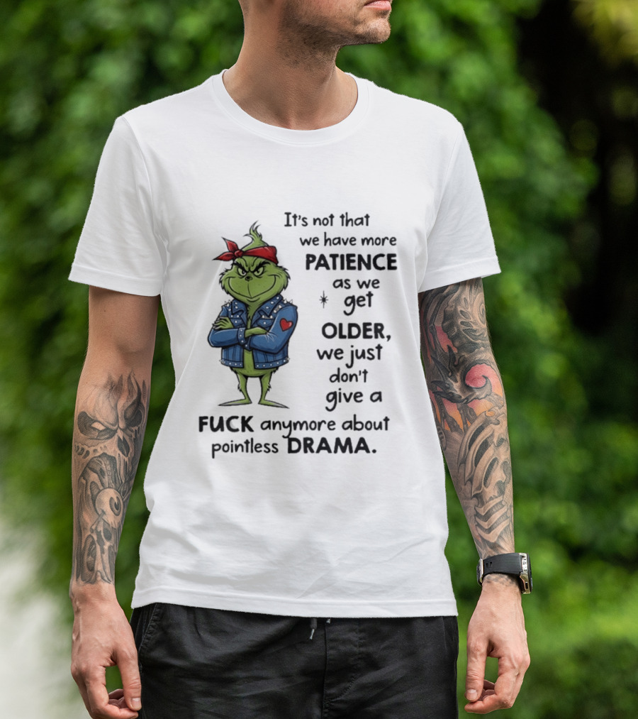 Grinch We Just Don't Give A F*** Anymore About Pointless Drama As We Get Older T-Shirt