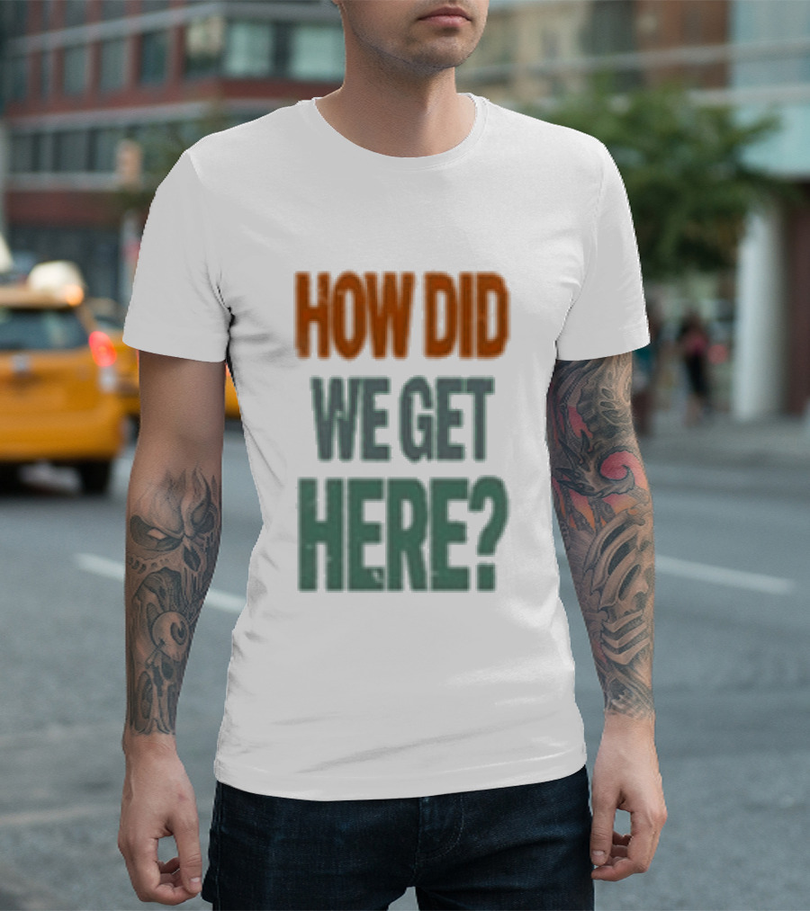 How Did We Get Here Louis Tomlinson T-Shirt