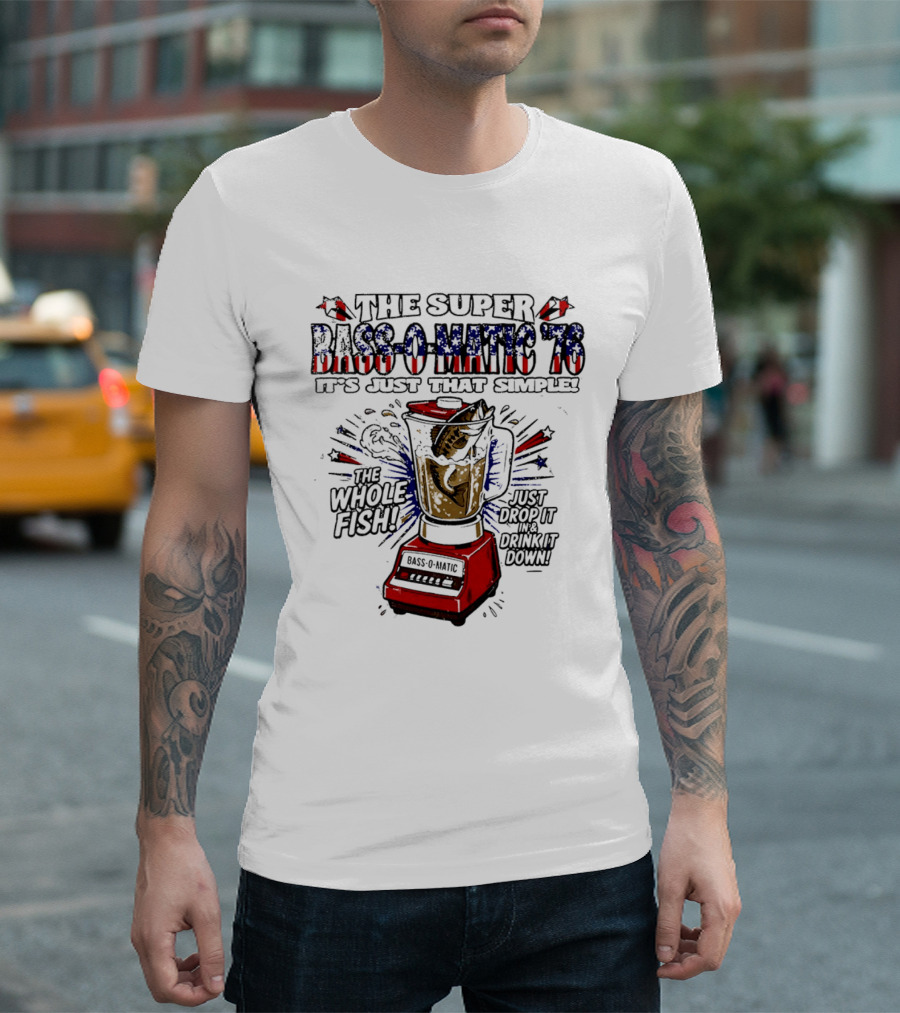 The Super Bass O Matic '76 It's Just That Simple Whole Fish Blender T-Shirt