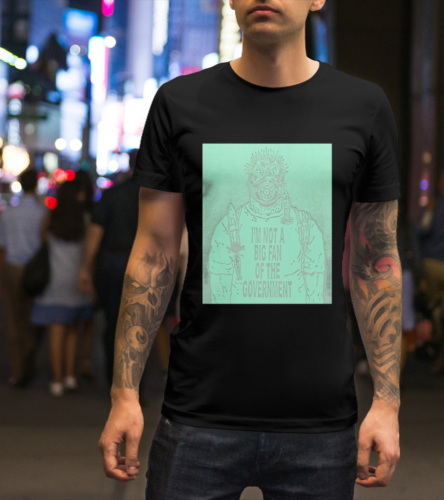 I'm Not A Big Fan Of The Government Gas Mask T-Shirt