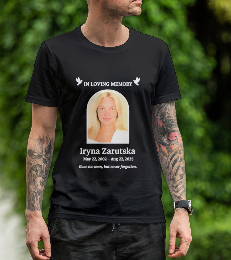 In Loving Memory Iryna Zarutska May 22 2002 Aug 22 2025 Gone Too Soon But Never Forgotten T-Shirt