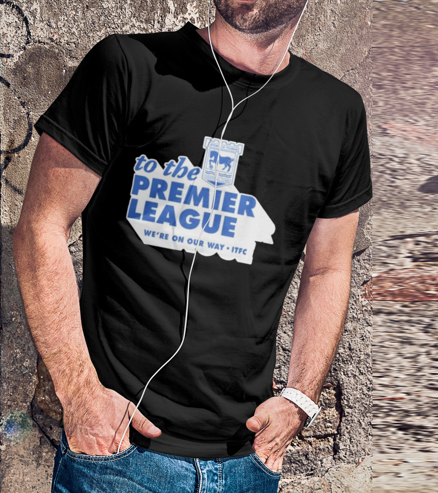 Ipswich Town Football Club To The Premier League We're On Our Way ITFC T-Shirt