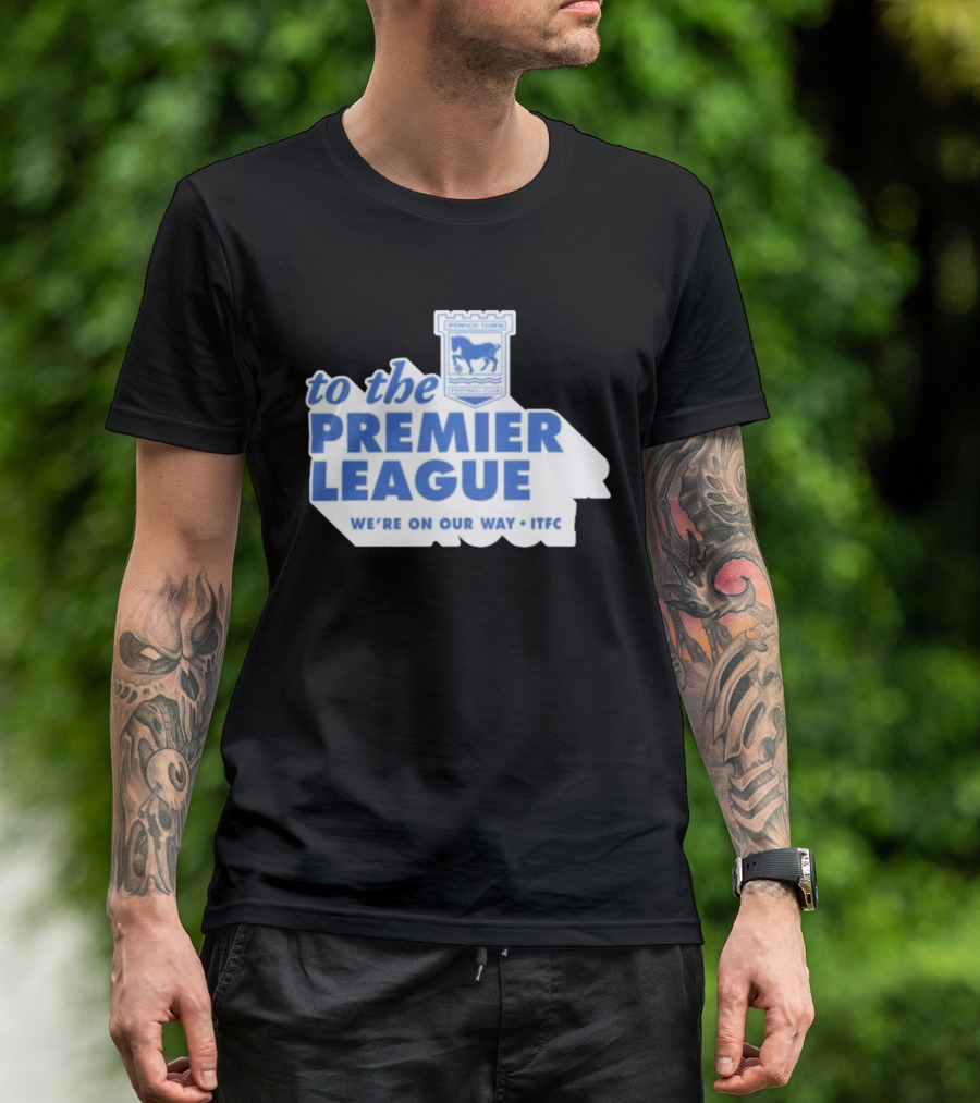 Ipswich Town Football Club To The Premier League We're On Our Way ITFC T-Shirt