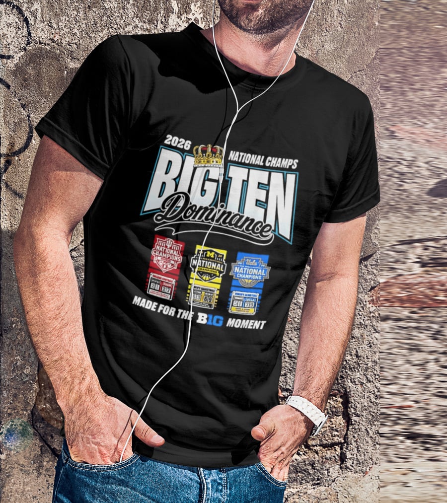 2026 National Champs Big Ten Dominance Made For The Big Moment T-Shirt