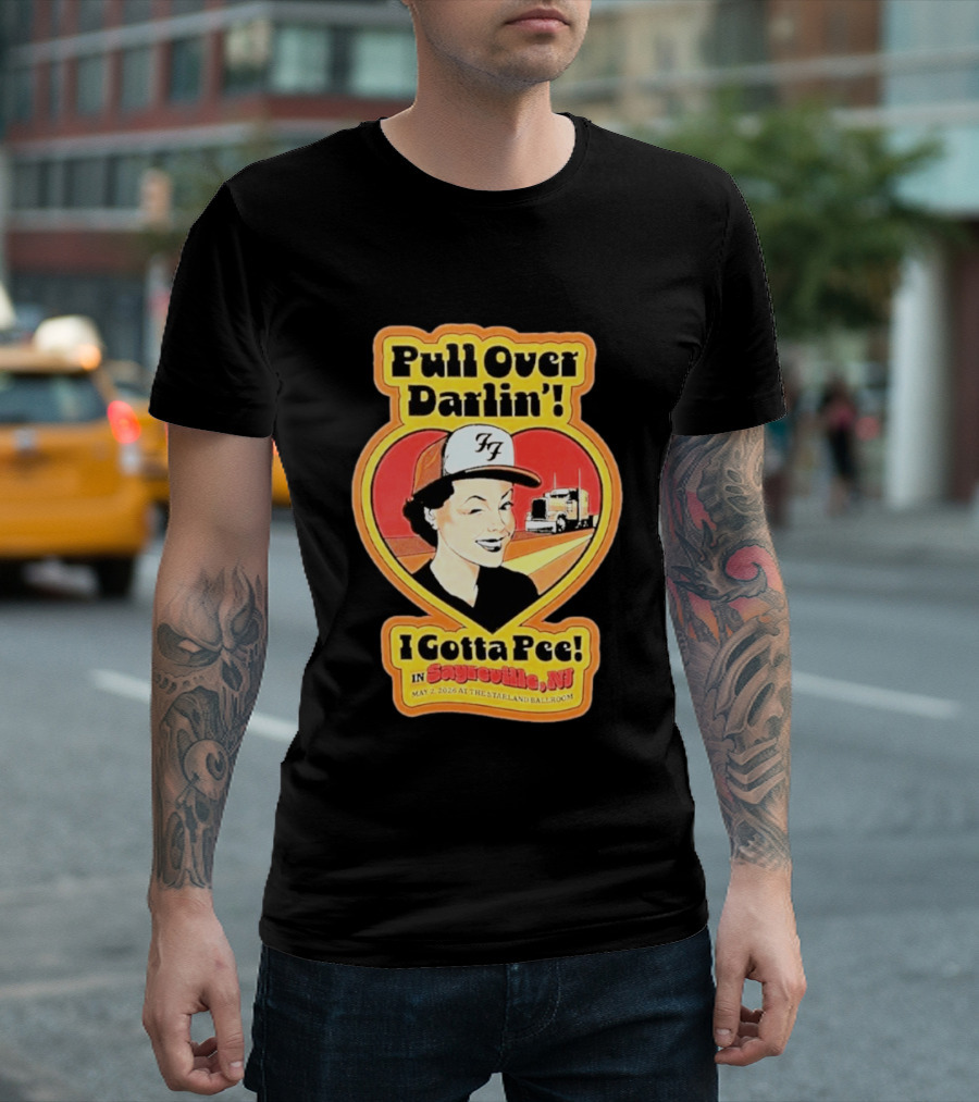 Pull Over Darlin I Gotta Pee Sayreville NJ May 2 2026 Starland Ballroom T-Shirt