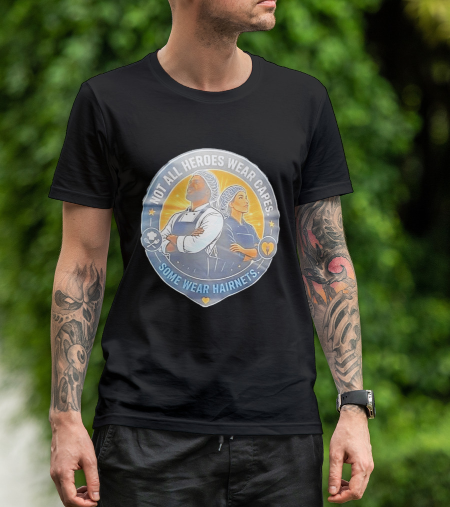 Not All Heroes Wear Capes Some Wear Hairnets Inspiring Chef And Food Service T-Shirt