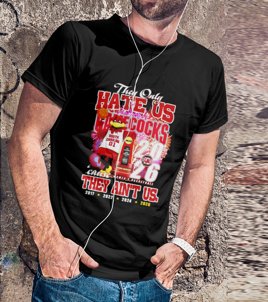 They Only Hate Us Gamecocks Cause They Ain't Us 2026 National Champions South Carolina Women's Basketball 4 Time T-Shirt