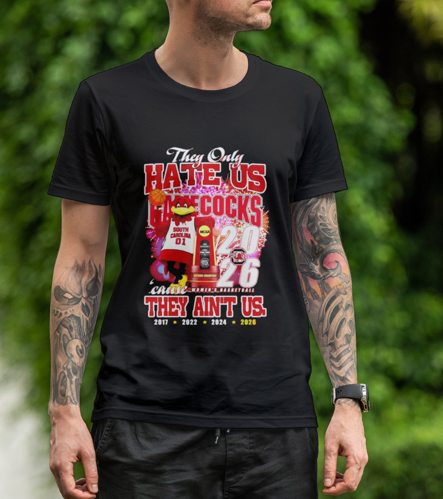 They Only Hate Us Gamecocks Cause They Ain't Us 2026 National Champions South Carolina Women's Basketball 4 Time T-Shirt