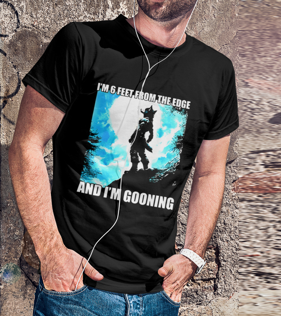 I'm 6 Feet From The Edge And I'm Gooning Silhouette With Blue Sky T-Shirt