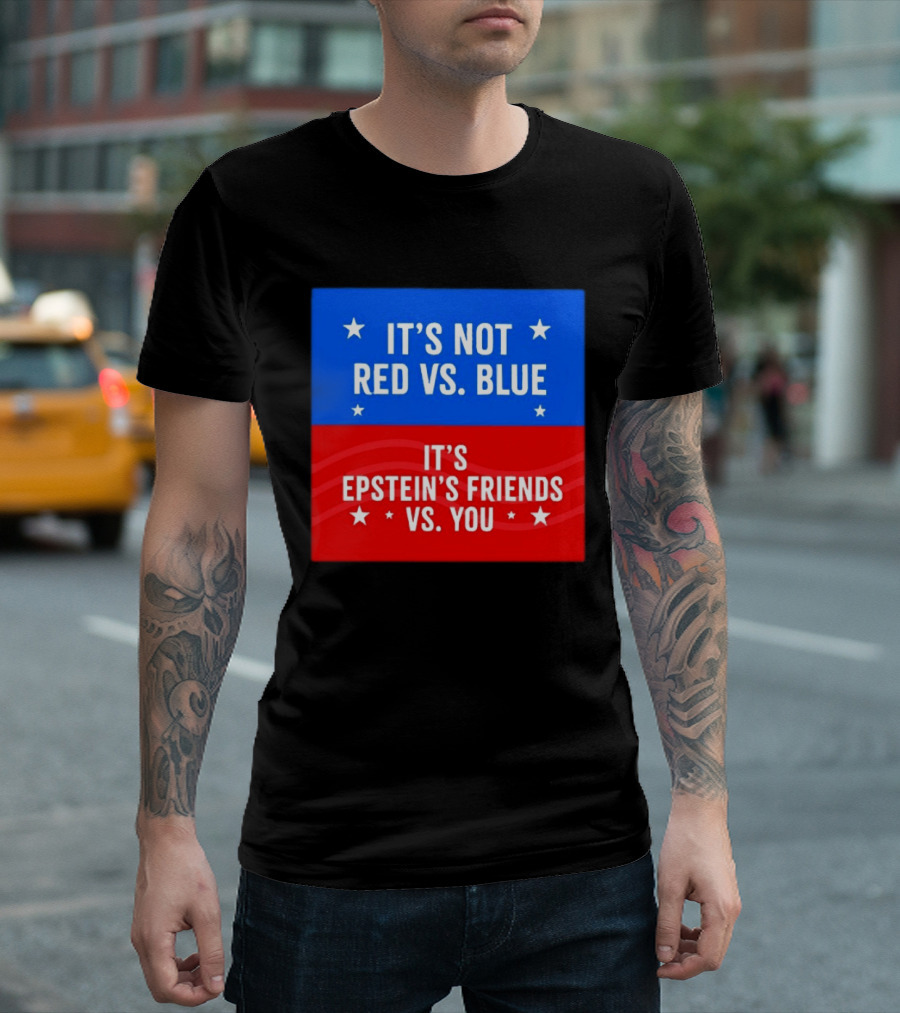 It's Not Red Vs Blue It's Epstein's Friends Vs You T-Shirt