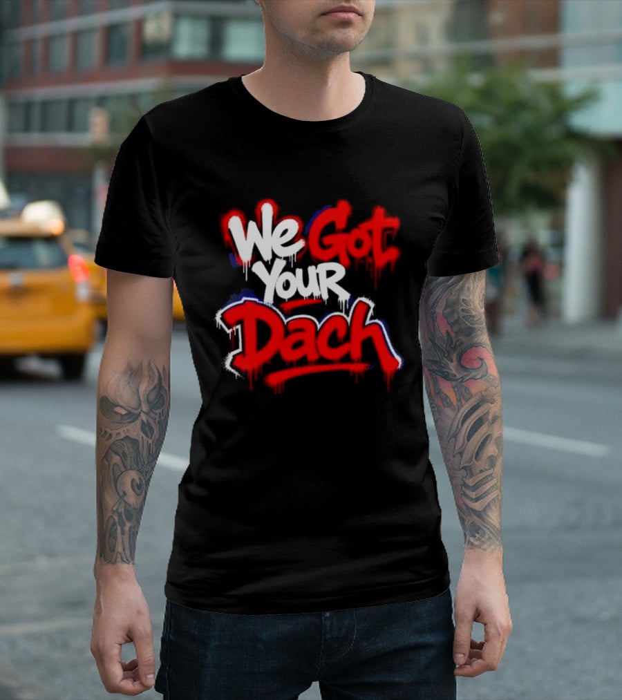 We Got Your Dach Kirby Dach T-Shirt