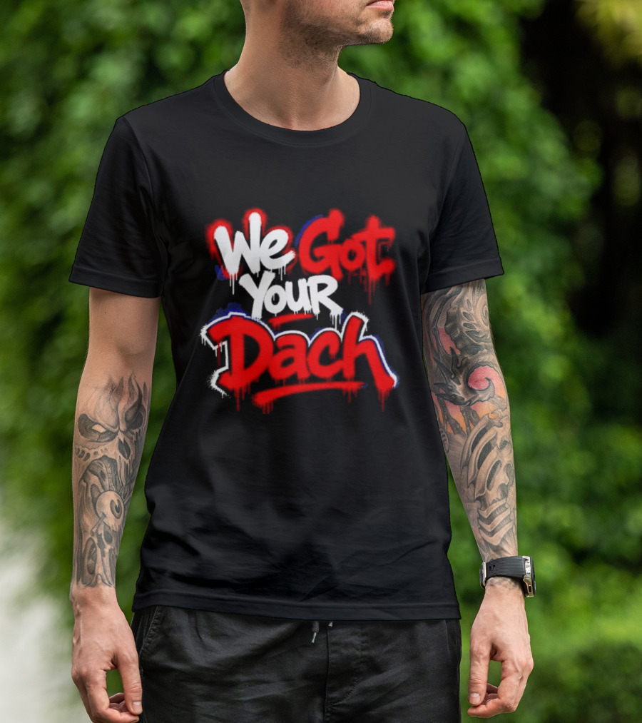 We Got Your Dach Kirby Dach T-Shirt