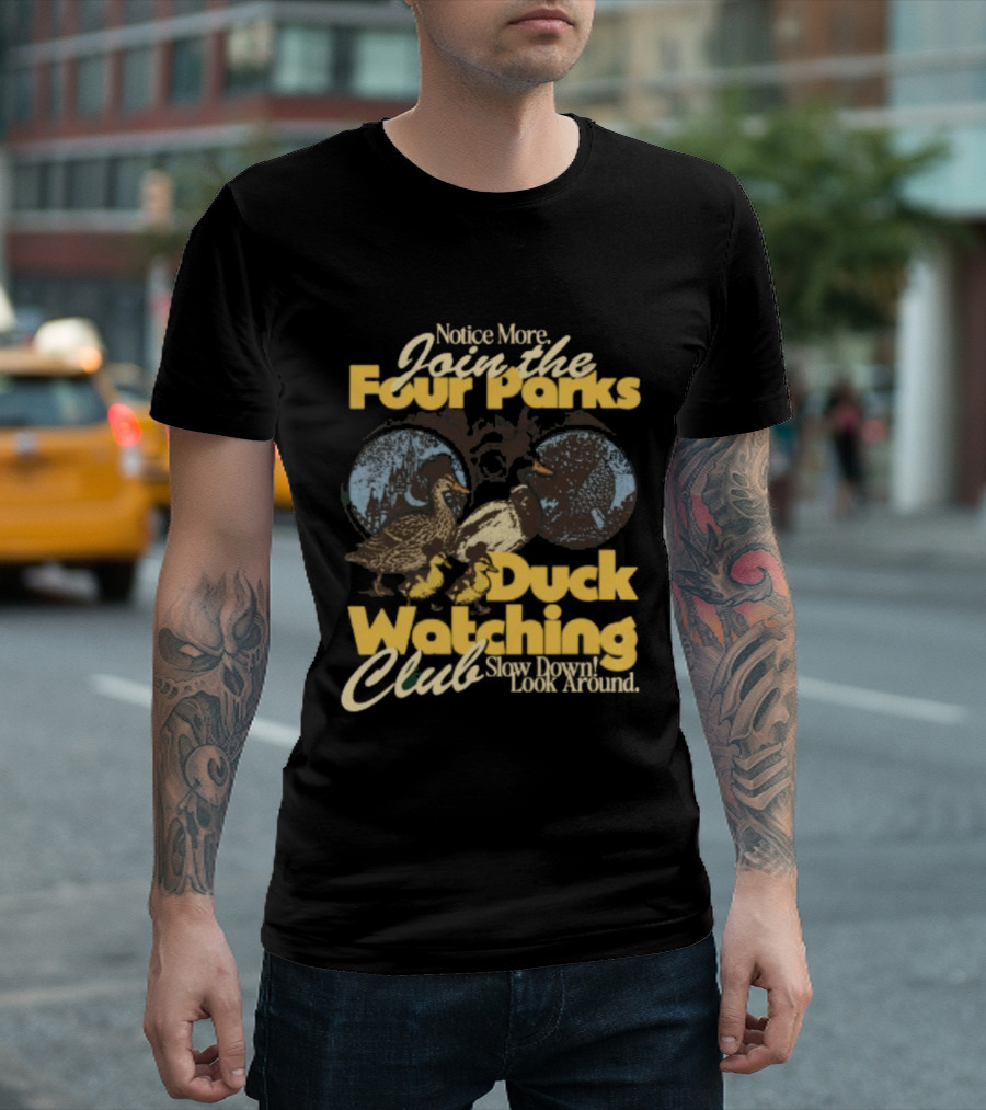 Notice More Join The Fowl Perks Duck Ing Club Slow Down Look Around T-Shirt