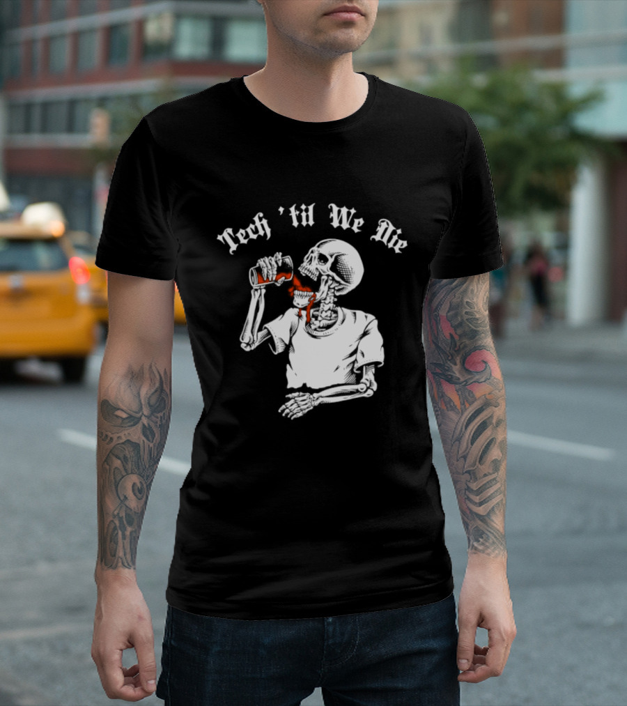 Tech 'Til We Die Skeleton Drinking T-Shirt