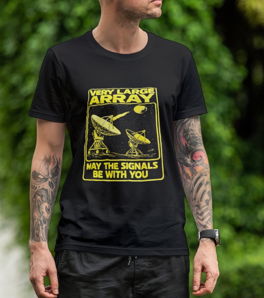 Very Large Array May The Signals Be With You Star Wars Signals T-Shirt