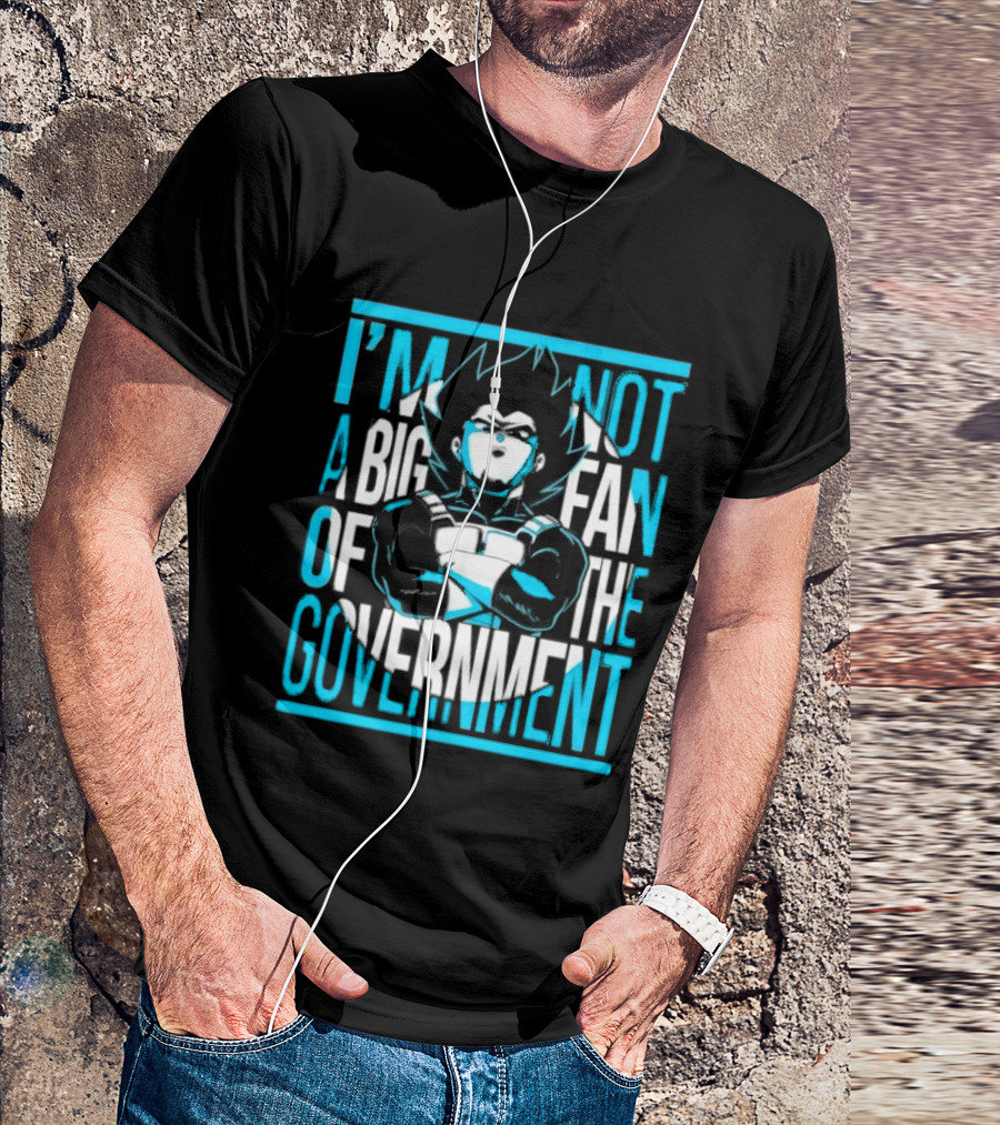 I'm Not A Big Fan Of The Government Vegeta T-Shirt