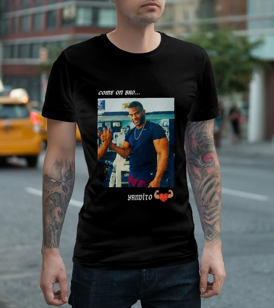 Come On Bro Yandy Díaz Yandalorito Gym Motivation T-Shirt