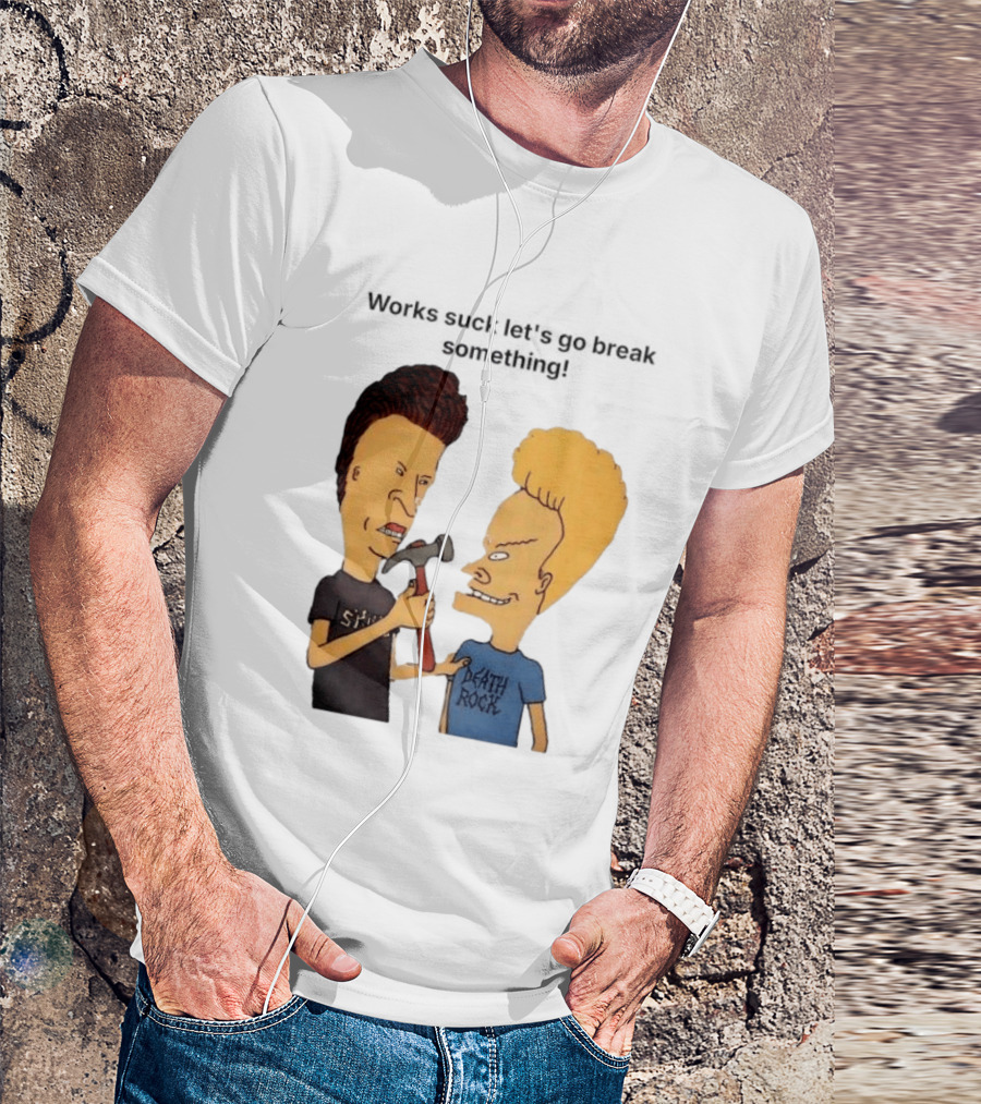 Beavis And Butt Head Works Suck Let's Go Break Something Hammer Scene T-Shirt