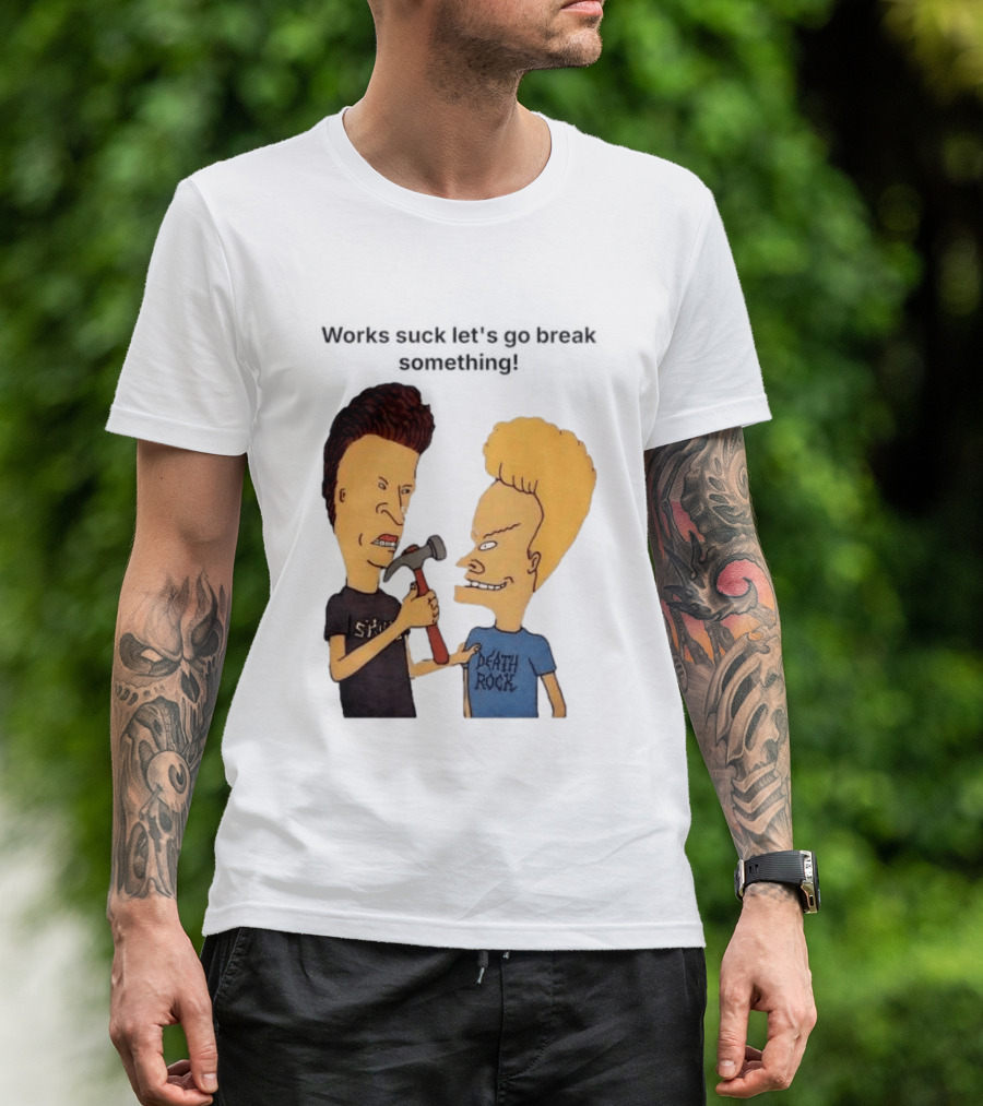 Beavis And Butt Head Works Suck Let's Go Break Something Hammer Scene T-Shirt