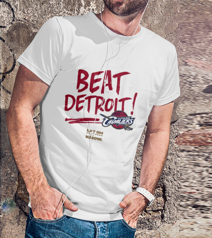Beat Detroit Cleveland Cavaliers Let Em Know T-Shirt