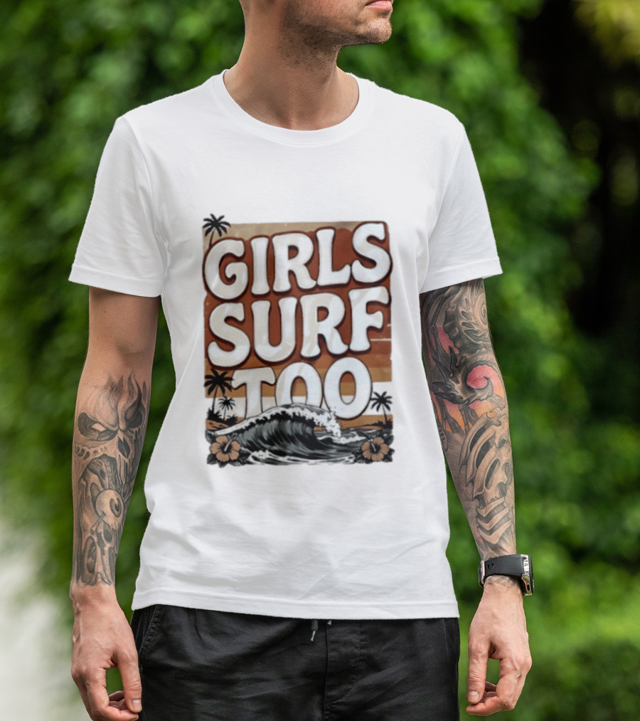 Girls Surf Too Wave Tropical Beach T-Shirt