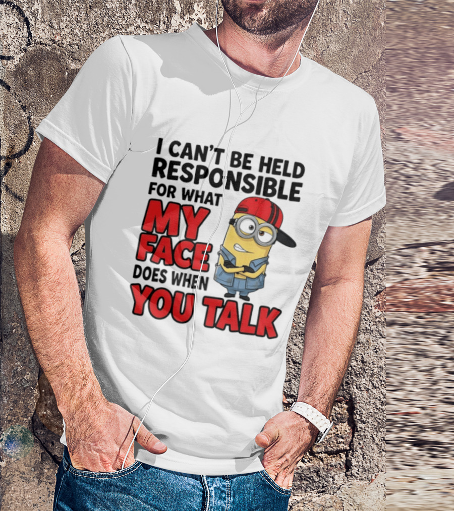 Minions I Can't Be Held Responsible For What My Face Does When You Talk T-Shirt