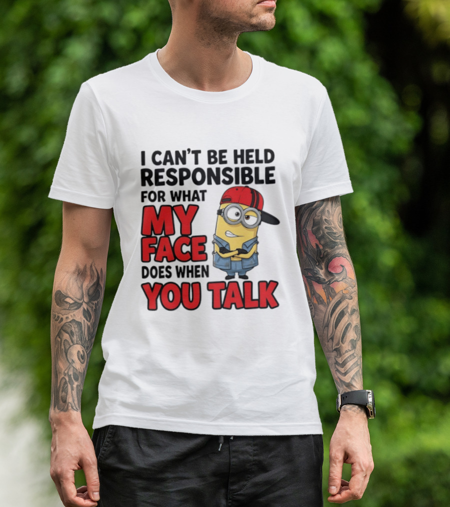 Minions I Can't Be Held Responsible For What My Face Does When You Talk T-Shirt