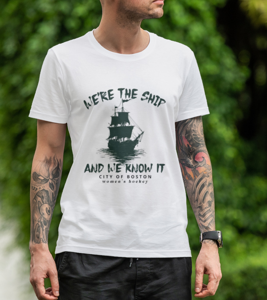 We're The Ship And We Know It City Of Boston Women's Hockey T-Shirt