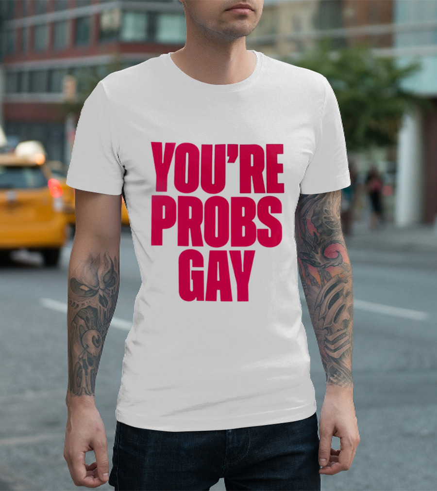 You're Probs Gay LGBTQ Pride T-Shirt