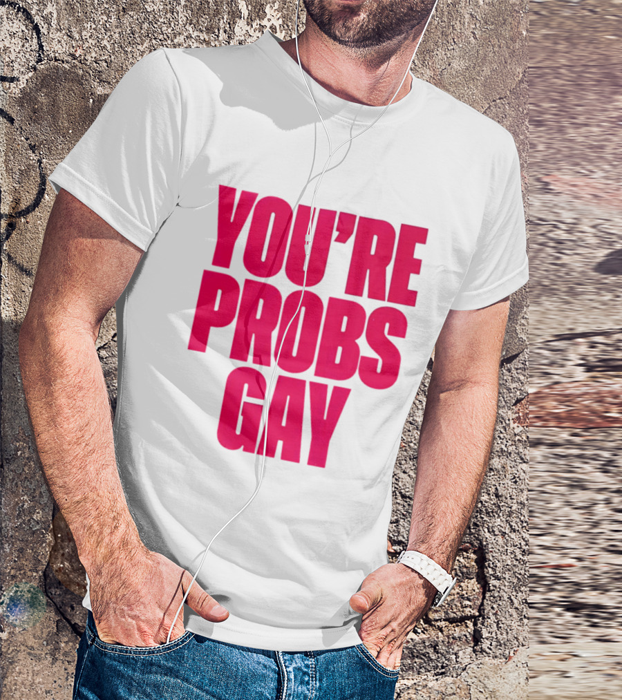 You're Probs Gay LGBTQ Pride T-Shirt