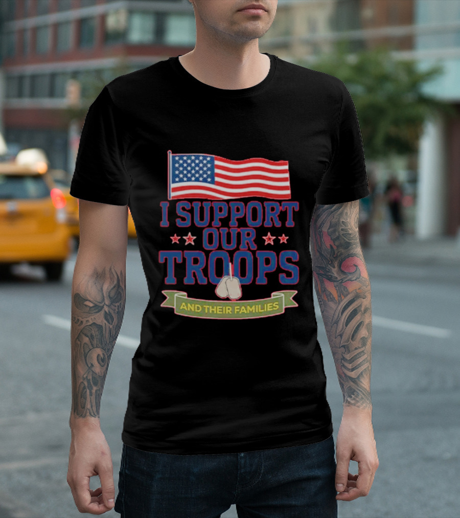 Patriotic I Support Our Troops And Their Families With American Flag And Stars T-Shirt