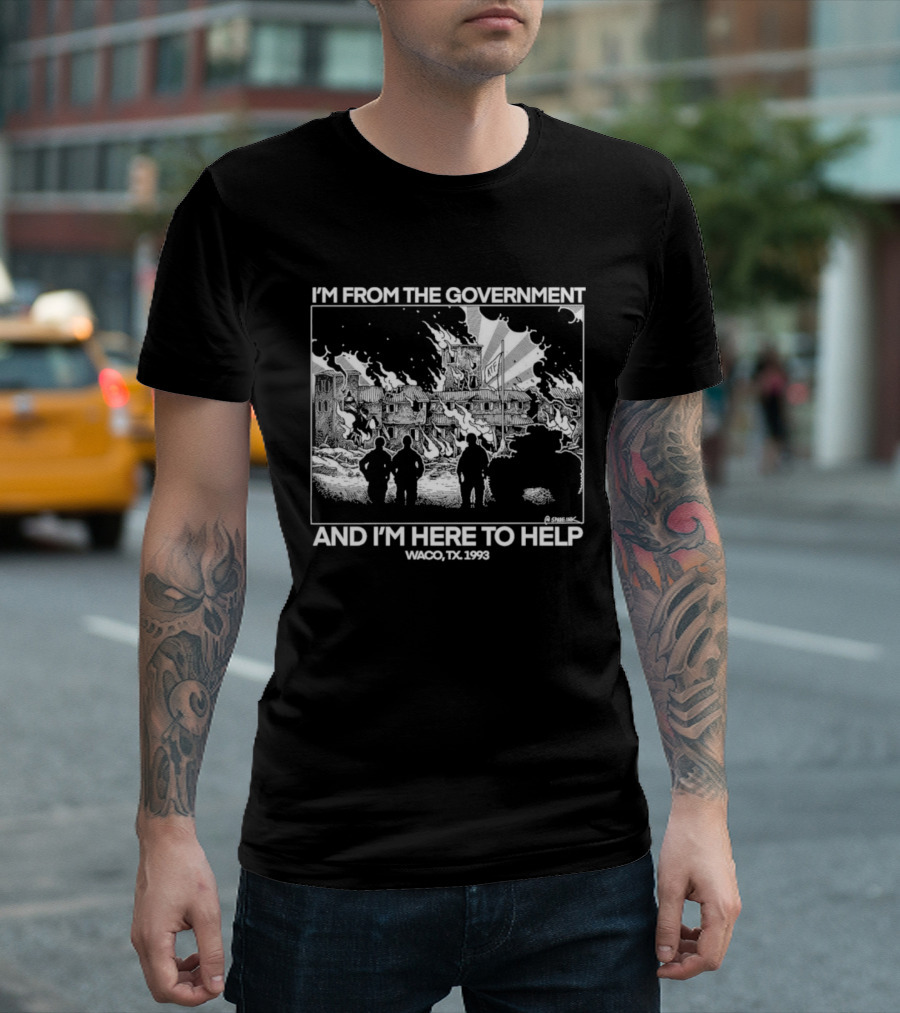 I'm From The Government And I'm Here To Help Waco TX 1993 T-Shirt