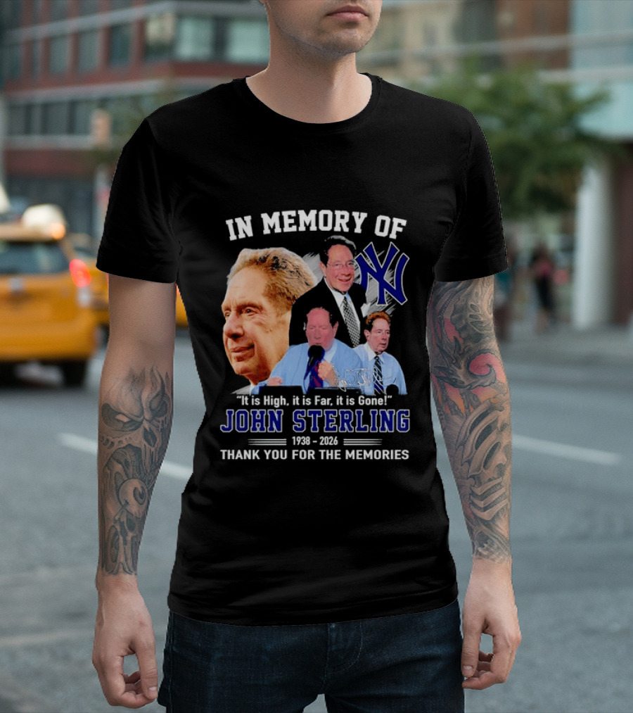 In Memory Of John Sterling Yankees 1938 2026 It Is High It Is Far It Is Gone Thank You For The Memories T-Shirt