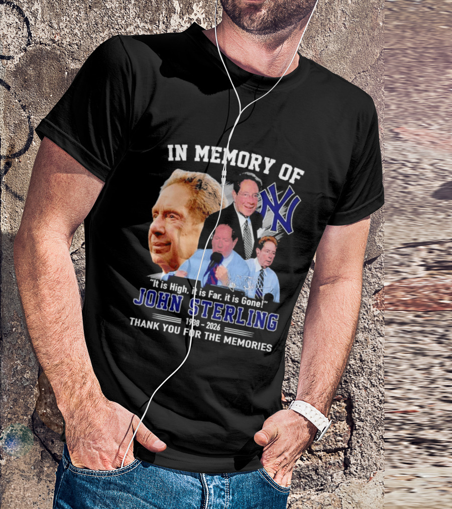 In Memory Of John Sterling Yankees 1938 2026 It Is High It Is Far It Is Gone Thank You For The Memories T-Shirt