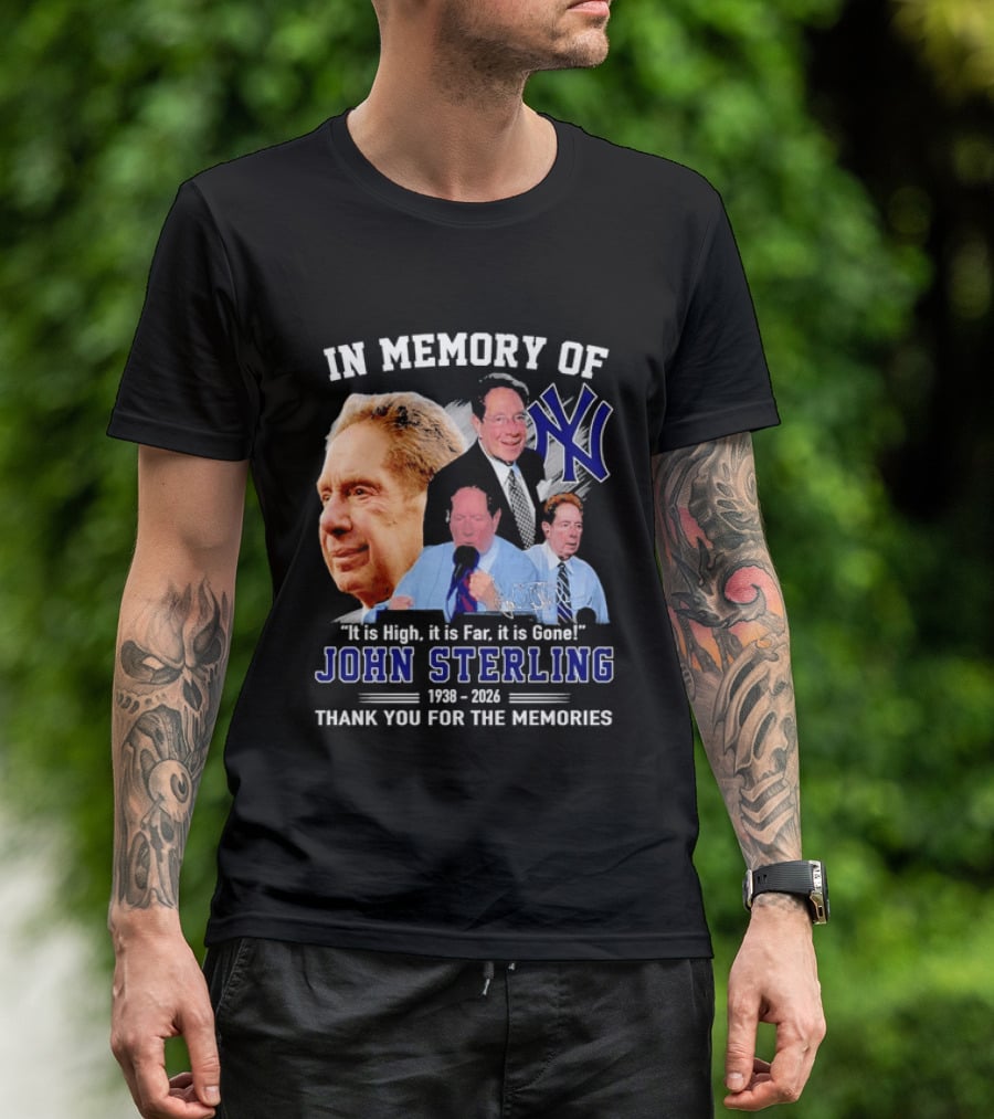 In Memory Of John Sterling Yankees 1938 2026 It Is High It Is Far It Is Gone Thank You For The Memories T-Shirt