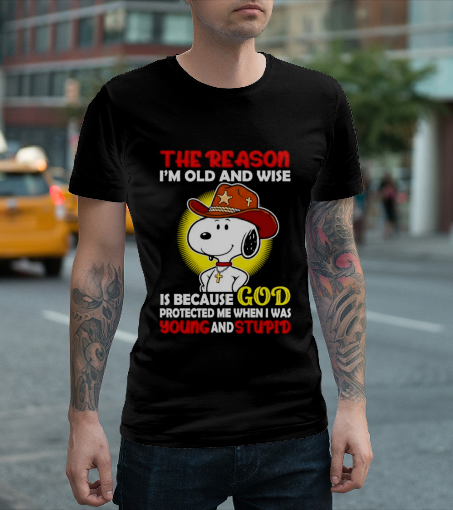Cowboy Snoopy The Reason I'm Old And Wise God Protected Me When I Was Young And Stupid T-Shirt